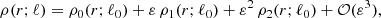 $$ \begin{aligned} \rho (r;\ell )=\rho _0(r;\ell _0)+\varepsilon \,\rho _1(r;\ell _0)+\varepsilon ^2\,\rho _2(r;\ell _0)+\mathcal{O} (\varepsilon ^3), \end{aligned} $$