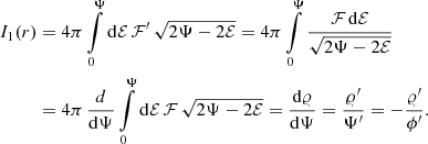 $$ \begin{aligned} I_1(r)&=4\pi \int \limits _0^{\Psi }\mathrm{d}\mathcal{E} \,\mathcal{F} ^{\prime }\, \sqrt{2\Psi -2\mathcal{E} }= 4\pi \int \limits _0^{\Psi }\frac{\mathcal{F} \,\mathrm{d}\mathcal{E} }{\sqrt{2\Psi -2\mathcal{E} }}\nonumber \\&= 4\pi \,\frac{d}{\mathrm{d}\Psi } \int \limits _0^{\Psi }\mathrm{d}\mathcal{E} \,\mathcal{F} \, \sqrt{2\Psi -2\mathcal{E} } =\frac{\mathrm{d} \varrho }{\mathrm{d}\Psi }=\frac{\varrho ^{\prime }}{\Psi ^{\prime }}=-\frac{\varrho ^{\prime }}{\phi ^{\prime }}. \end{aligned} $$