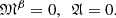 $$ \begin{aligned} {\mathfrak{M} }^\beta =0,\ \ {\mathfrak{A} }=0. \end{aligned} $$