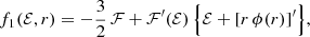 $$ \begin{aligned} f_1(\mathcal{E} , r)&=-{\frac{3}{2}}\,\mathcal{F} +\mathcal{F}^\prime (\mathcal{E} )\,\Bigl \{\mathcal{E} +[r\,\phi (r)]^\prime \Bigr \}, \end{aligned} $$