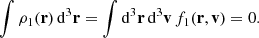 $$ \begin{aligned} \int \rho _1(\mathbf{r})\,\mathrm{d}^3\mathbf{r}=\int \mathrm{d}^3\mathbf{r}\,\mathrm{d}^3\mathbf{v}\,f_1 (\mathbf{r},\mathbf{v})=0. \end{aligned} $$