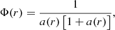 $$ \begin{aligned} \Phi (r)=\frac{1}{a(r)\,\bigl [1+a(r)\bigr ]}, \ \ \ \end{aligned} $$