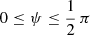 $ 0\leq\psi\leq \frac{1}{2}\,\pi $