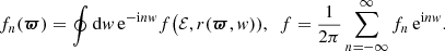 $$ \begin{aligned} f_n({\boldsymbol{\varpi }})&= \oint \mathrm{d} { w}\, {\mathrm{e} }^{- {\mathrm{i} } n{ w}} f\bigl (\mathcal{E} , r({\boldsymbol{\varpi }},{ w})),\ \ f = \frac{1}{2\pi } \sum _{n=-\infty }^\infty f_n\, {\mathrm{e} }^{{\mathrm{i} } n{ w}}. \end{aligned} $$