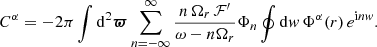 $$ \begin{aligned} C^\alpha = -2\pi \int \mathrm{d}^2{\boldsymbol{\varpi }} \sum _{n=-\infty }^\infty \frac{n\,\Omega _r\, \mathcal{F}^\prime }{\omega -n\Omega _r} \Phi _n \oint \mathrm{d} { w}\, \Phi ^\alpha (r)\, e^{{\mathrm{i} } n{ w}}. \end{aligned} $$