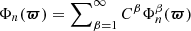 $ \Phi _n({\boldsymbol{\varpi }}) = \sum\nolimits _{\beta =1}^\infty C^\beta \Phi _n^\beta ({\boldsymbol{\varpi }}) $