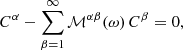 $$ \begin{aligned} C^\alpha - \sum _{\beta =1}^\infty \mathcal{M} ^{\alpha \beta }(\omega )\, C^\beta = 0, \end{aligned} $$