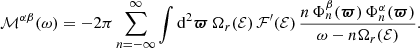 $$ \begin{aligned} \mathcal{M} ^{\alpha \beta }(\omega ) = -2\pi \sum _{n=-\infty }^\infty \int \mathrm{d}^2{\boldsymbol{\varpi }}\, \Omega _r(\mathcal{E} )\, \mathcal{F}^\prime (\mathcal{E} )\, \frac{n\, \Phi _{n}^\beta ({\boldsymbol{\varpi }})\, \Phi _{n}^\alpha ({\boldsymbol{\varpi }})}{\omega -n\Omega _r(\mathcal{E} )}. \end{aligned} $$