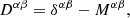$$ \begin{aligned} D^{\alpha \beta } =\delta ^{\alpha \beta }-M^{\alpha \beta }, \end{aligned} $$