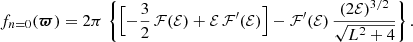 $$ \begin{aligned} f_{n=0}({\boldsymbol{\varpi }})=2\pi \,\left\{ \Bigl [-{\frac{3}{2}}\,\mathcal{F} (\mathcal{E} )+\mathcal{E} \,\mathcal{F}^\prime (\mathcal{E} )\Bigr ]-\mathcal{F}^\prime (\mathcal{E} )\,\frac{(2\mathcal{E} )^{3/2}}{\sqrt{L^2+4}}\right\} . \end{aligned} $$