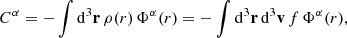 $$ \begin{aligned} C^\alpha =-\int \mathrm{d}^3\mathbf{r}\, \rho (r)\,\Phi ^\alpha (r)=-\int \mathrm{d}^3\mathbf{r}\,\mathrm{d}^3\mathbf{v}\,f\,\Phi ^\alpha (r), \end{aligned} $$