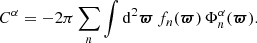 $$ \begin{aligned} C^\alpha = -2\pi \sum \limits _n \int \mathrm{d}^2{\boldsymbol{\varpi }}\, f_n({\boldsymbol{\varpi }})\,\Phi _n^\alpha ({\boldsymbol{\varpi }}). \end{aligned} $$