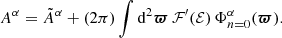 $$ \begin{aligned} A^\alpha = {\tilde{A}}^\alpha + (2\pi )\int \mathrm{d}^2{\boldsymbol{\varpi }}\,\mathcal{F}^\prime (\mathcal{E} )\,\Phi ^\alpha _{n=0}({\boldsymbol{\varpi }}). \end{aligned} $$