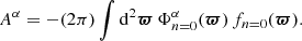$$ \begin{aligned}&A^\alpha =-(2\pi ) \int \mathrm{d}^2{\boldsymbol{\varpi }}\,\Phi ^\alpha _{n=0}({\boldsymbol{\varpi }})\, f_{n=0}({\boldsymbol{\varpi }}). \end{aligned} $$