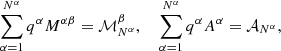 $$ \begin{aligned} \sum \limits _{\alpha =1}^{N^\alpha } q^\alpha M^{\alpha \beta }= \mathcal{M} ^\beta _{N^\alpha }, \ \ \ \ \sum \limits _{\alpha =1}^{N^\alpha } q^\alpha A^\alpha = \mathcal{A} _{N^\alpha }, \end{aligned} $$