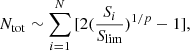 Mathematical equation: $$ \begin{aligned} N_{\rm tot} \sim \sum _{i=1}^N{[2(\frac{S_i}{S_{\rm lim}})^{1/p} -1]}, \end{aligned} $$