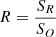 Mathematical equation: $ R=\frac{S_{R}}{S_{O}} $