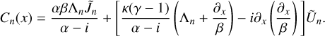 ${C_n}(x) = {{\alpha \beta {{\rm{\Lambda }}_n}{{\tilde J}_n}} \over {\alpha - i}} + \left[ {{{\kappa (\gamma - 1)} \over {\alpha - i}}\left( {{{\rm{\Lambda }}_n} + {{{\partial _x}} \over \beta }} \right) - i{\partial _x}\left( {{{{\partial _x}} \over \beta }} \right)} \right]{\tilde U_n}.$
