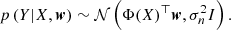 Mathematical equation: $$ \begin{aligned} p \left( Y | X, \boldsymbol{w}\right) \sim \mathcal{N} \left(\Phi (X)^\top \boldsymbol{w}, \sigma _n^2 I \right). \end{aligned} $$