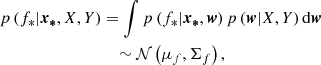 Mathematical equation: $$ \begin{aligned} p \left( f_*|\boldsymbol{x_*}, X, Y \right)&= \int p \left( f_*|\boldsymbol{x_*}, \boldsymbol{w} \right) p \left( \boldsymbol{w} |X,Y \right) \mathrm{d} \boldsymbol{w} \nonumber \\&\quad \sim \mathcal{N} \left( \mu _f , \Sigma _f \right), \end{aligned} $$