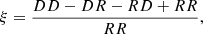 Mathematical equation: $$ \begin{aligned} \xi = \frac{DD -DR - RD + RR}{RR}, \end{aligned} $$