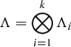 Mathematical equation: $ \Lambda = \bigotimes_{i=1}^{k}\Lambda_i $