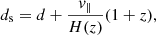 Mathematical equation: $$ \begin{aligned} d_{\rm s} = d + \frac{v_{\parallel }}{H(z)}(1+z), \end{aligned} $$