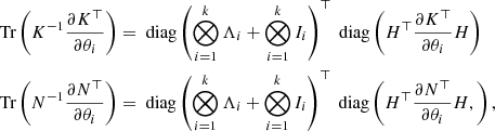Mathematical equation: $$ \begin{aligned}&\text{ Tr} \left( K^{-1} \frac{\partial K^\top }{\partial \theta _i} \right) = \text{ diag}\left( \bigotimes _{i=1}^{k}\Lambda _i + \bigotimes _{i=1}^{k} I_i \right)^\top \text{ diag}\left(H^\top \frac{\partial K^\top }{\partial \theta _i} H \right)\nonumber \\&\text{ Tr} \left( N^{-1} \frac{\partial N^\top }{\partial \theta _i} \right) = \text{ diag}\left( \bigotimes _{i=1}^{k}\Lambda _i + \bigotimes _{i=1}^{k} I_i \right)^\top \text{ diag}\left(H^\top \frac{\partial N^\top }{\partial \theta _i} H, \right), \end{aligned} $$