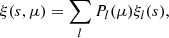 Mathematical equation: $$ \begin{aligned} \xi (s,\mu ) = \sum _l P_l(\mu ) \xi _l(s), \end{aligned} $$