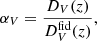 Mathematical equation: $$ \begin{aligned} \alpha _V = \frac{D_V(z)}{D^\text{fid}_V(z)} ,\end{aligned} $$