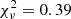 $ \chi_{\nu}^2 = 0.39 $