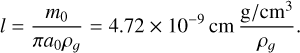 $l = {{{m_0}} \over {\pi {a_0}{\rho _g}}} = 4.72 \times {10^{ - 9}}{\rm{cm}}{{{\rm{g}}/{\rm{c}}{{\rm{m}}^3}} \over {{\rho _g}}}.$