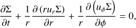 ${{\partial {\rm{\Sigma }}} \over {\partial t}} + {1 \over r}{{\partial \left( {r{u_r}{\rm{\Sigma }}} \right)} \over {\partial r}} + {1 \over r}{{\partial \left( {{u_\phi }{\rm{\Sigma }}} \right)} \over {\partial \phi }} = 0,$