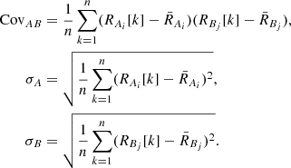 Mathematical equation: $$ \begin{aligned} \begin{aligned} \mathrm{Cov}_{AB}&= \frac{1}{n} \sum _{k=1}^{n} (R_{A_{i}}[k] - \bar{R}_{A_{i}})(R_{B_{j}}[k] - \bar{R}_{B_{j}}),\\ \sigma _A&= \sqrt{\frac{1}{n} \sum _{k=1}^{n} (R_{A_{i}}[k] - \bar{R}_{A_{i}})^2},\\ \sigma _B&= \sqrt{\frac{1}{n} \sum _{k=1}^{n} (R_{B_{j}}[k] - \bar{R}_{B_{j}})^2}. \end{aligned} \end{aligned} $$
