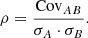 Mathematical equation: $$ \begin{aligned} \rho = \frac{\mathrm{Cov}_{AB}}{\sigma _A \cdot \sigma _B}. \end{aligned} $$