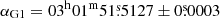 $ \alpha_{\mathrm{G1}}= 03^{\mathrm{h}} 01^{\mathrm{m}} 51{{\overset{\text{s}}{.}}}5127 \pm 0{{\overset{\text{s}}{.}}}0003 $