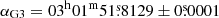$ \alpha_{\mathrm{G3}}= 03^{\mathrm{h}} 01^{\mathrm{m}} 51{{\overset{\text{s}}{.}}}8129 \pm 0{{\overset{\text{s}}{.}}}0001 $