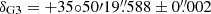 $ \delta_{\mathrm{G3}}= +35{\circ}50{\prime}19{{\overset{\prime\prime}{.}}}588 \pm 0{{\overset{\prime\prime}{.}}}002 $