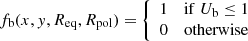 $$ \begin{aligned} f_{\rm b}(x,{ y},R_{\rm eq},R_{\rm pol}) = \left\{ \begin{array}{ll} 1&\mathrm{if} \; U_{\rm b} \le 1 \\ 0&\mathrm{otherwise} \end{array}\right. \end{aligned} $$