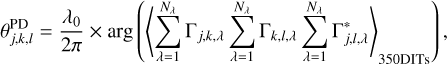 $\theta _{j,k,l}^{{\rm{PD}}} = {{{\lambda _0}} \over {2\pi }} \times \arg \,\left( {{{\left\langle {\mathop \sum \limits_{\lambda = 1}^{{N_\lambda }} \,{{\rm{\Gamma }}_{j,k,\lambda }}\,\mathop \sum \limits_{\lambda = 1}^{{N_\lambda }} \,{{\rm{\Gamma }}_{k,l,\lambda }}\,\mathop \sum \limits_{\lambda = 1}^{{N_\lambda }} \,{\rm{\Gamma }}_{j,l,\lambda }^ * } \right\rangle }_{350{\rm{DITss}}}}} \right),$
