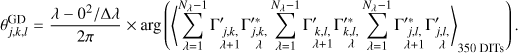 $\theta _{j,k,l}^{{\rm{GD}}} = {{\lambda - {0^2}/{\rm{\Delta }}\lambda } \over {2\pi }} \times \arg \left( {{{\left\langle {\mathop \sum \limits_{\lambda = 1}^{{N_\lambda } - 1} \,{\rm{\Gamma }}_{\matrix{ {j,k,} \cr {\lambda + 1} \cr } }^\prime \,{\rm{\Gamma }}_{\matrix{ {j,k,} \cr \lambda \cr } }^{\prime * }\,\mathop \sum \limits_{\lambda = 1}^{{N_\lambda } - 1} \,{\rm{\Gamma }}_{\matrix{ {k,l,} \cr {\lambda + 1} \cr } }^\prime \,{\rm{\Gamma }}_{\matrix{ {k,l,} \cr \lambda \cr } }^{\prime * }\,\mathop \sum \limits_{\lambda = 1}^{{N_\lambda } - 1} \,{\rm{\Gamma }}_{\matrix{ {j,l,} \cr {\lambda + 1} \cr } }^{\prime * }\,{{{\rm{\Gamma '}}}_{\matrix{ {j,l,} \cr \lambda \cr } }}} \right\rangle }_{350\,{\rm{DITs}}}}} \right).$