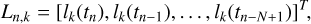 ${L_{n,k}} = {\left[ {{l_k}\,\left( {{t_n}} \right),\,{l_k}\left( {{t_{n - 1}}} \right), \ldots ,\,{l_k}\,\left( {{t_{n - N + 1}}} \right)} \right]^T},$