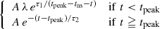 Mathematical equation: $$ \begin{aligned} {\left\{ \begin{array}{ll} A\,\lambda \,e^{\tau _1/(t_{\rm peak} - t_{\rm as} - t)}&\mathrm{if}\; t< t_{\rm peak}\\ A\,e^{-(t-t_{\rm peak})/\tau _2}&\mathrm{if}\; t\geqq t_{\rm peak}\\ \end{array}\right.} \end{aligned} $$