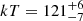 Mathematical equation: $ kT=121_{-7}^{+6} $
