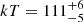 Mathematical equation: $ kT=111_{-5}^{+6} $