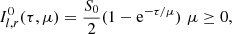 Mathematical equation: $$ \begin{aligned}&I^0_{l ,r} (\tau , \mu ) = \frac{S_0}{2} (1-\mathrm{e}^{-\tau /\mu })\,\,\mu \ge 0, \end{aligned} $$