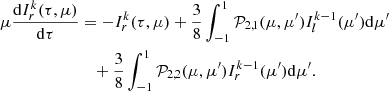 Mathematical equation: $$ \begin{aligned} \mu \frac{\mathrm{d}I^k_{r} (\tau , \mu )}{\mathrm{d}\tau }&= -I^k_{r} (\tau , \mu ) +\frac{3}{8}\int ^{1}_{-1} \mathcal{P} _{2,1}(\mu ,\mu ^{\prime })I^{k-1}_{l}(\mu ^{\prime }) \mathrm{d}\mu ^{\prime } \nonumber \\&\quad +\frac{3}{8}\int ^{1}_{-1} \mathcal{P} _{2,2}(\mu ,\mu ^{\prime })I^{k-1}_{r}(\mu ^{\prime }) \mathrm{d}\mu ^{\prime }. \end{aligned} $$