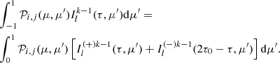 Mathematical equation: $$ \begin{aligned}&\int ^{1}_{-1} \mathcal{P} _{i,j}(\mu ,\mu ^{\prime })I^{k-1}_{l}(\tau ,\mu ^{\prime }) \mathrm{d}\mu ^{\prime } = \nonumber \\&\int ^{1}_{0} \mathcal{P} _{i,j}(\mu ,\mu ^{\prime }) \left[I^{(+)k-1}_{l}(\tau ,\mu ^{\prime }) + I^{(-)k-1}_{l}(2\tau _0-\tau ,\mu ^{\prime }) \right] \mathrm{d}\mu ^{\prime }. \end{aligned} $$