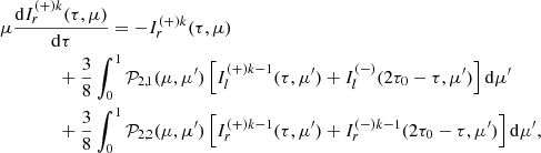 Mathematical equation: $$ \begin{aligned}&\mu \frac{\mathrm{d}I^{(+)k}_{r} (\tau , \mu )}{\mathrm{d}\tau } =-I^{(+)k}_{r} (\tau , \mu )\nonumber \\&\qquad \qquad +\frac{3}{8}\int ^{1}_{0} \mathcal{P} _{2,1}(\mu ,\mu ^{\prime }) \left[I^{(+)k-1}_{l}(\tau , \mu ^{\prime }) +I^{(-)}_{l}(2\tau _0-\tau , \mu ^{\prime })\right] \mathrm{d}\mu ^{\prime } \nonumber&\nonumber \\&\qquad \qquad +\frac{3}{8}\int ^{1}_{0} \mathcal{P} _{2,2}(\mu ,\mu ^{\prime }) \left[I^{(+)k-1}_{r}(\tau , \mu ^{\prime }) +I^{(-)k-1}_{r}(2\tau _0-\tau , \mu ^{\prime })\right] \mathrm{d}\mu ^{\prime }, \end{aligned} $$