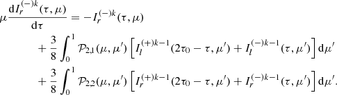 Mathematical equation: $$ \begin{aligned}&\mu \frac{\mathrm{d}I^{(-)k}_{r}(\tau , \mu )}{\mathrm{d}\tau }=-I^{(-)k}_{r}(\tau , \mu ) \nonumber \\&\qquad \qquad +\frac{3}{8}\int ^{1}_{0} \mathcal{P} _{2,1}(\mu ,\mu ^{\prime }) \left[I^{(+)k-1}_{l}(2\tau _0 - \tau , \mu ^{\prime }) +I^{(-)k-1}_{l} (\tau , \mu ^{\prime })\right] \mathrm{d}\mu ^{\prime } \nonumber \\&\qquad \qquad +\frac{3}{8}\int ^{1}_{0} \mathcal{P} _{2,2}(\mu ,\mu ^{\prime }) \left[I^{(+)k-1}_{r}(2\tau _0 - \tau , \mu ^{\prime }) + I^{(-)k-1}_{r}(\tau , \mu ^{\prime })\right] \mathrm{d}\mu ^{\prime }. \end{aligned} $$